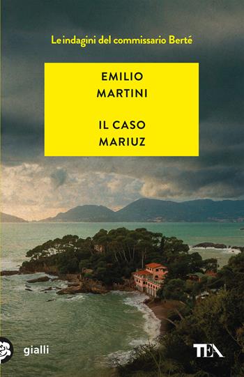 Il caso Mariuz. Le indagini del commissario Bertè - Emilio Martini - Libro TEA 2022, Gialli TEA | Libraccio.it