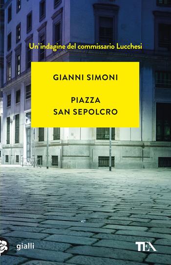 Piazza San Sepolcro. Un'indagine del commissario Lucchesi - Gianni Simoni - Libro TEA 2022, Gialli TEA | Libraccio.it