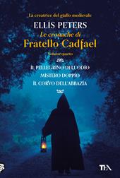 Le cronache di fratello Cadfael: Il pellegrino dell'odio-Mistero doppio-Il corvo dell'abbazia. Vol. 4