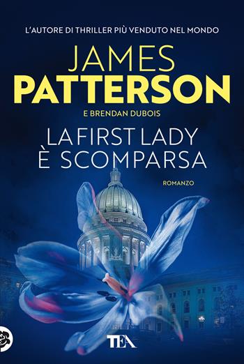 La First Lady è scomparsa - James Patterson, Brendan Dubois - Libro TEA 2022, Tea più | Libraccio.it