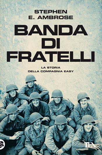 Banda di fratelli - Stephen E. Ambrose - Libro TEA 2022, Saggi best seller | Libraccio.it