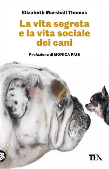 La vita segreta e la vita sociale dei cani - Elizabeth Marshall Thomas - Libro TEA 2022, Saggi best seller | Libraccio.it