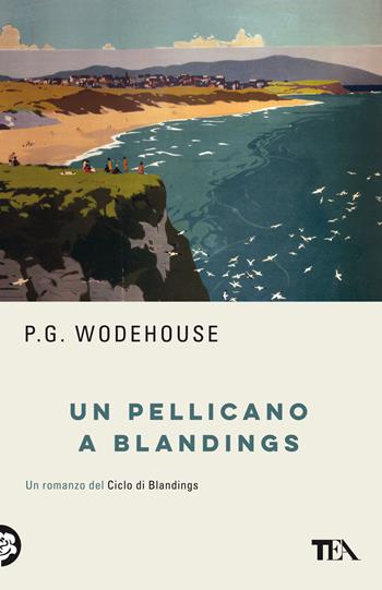 Un pellicano a Blandings - Pelham G. Wodehouse - Libro TEA 2022, TEA biblioteca | Libraccio.it
