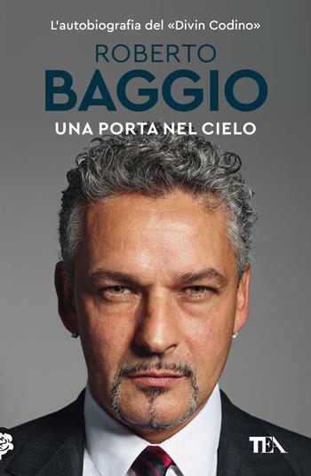 Una porta nel cielo. Un'autobiografia - Roberto Baggio - Libro TEA 2022, SuperTEA | Libraccio.it