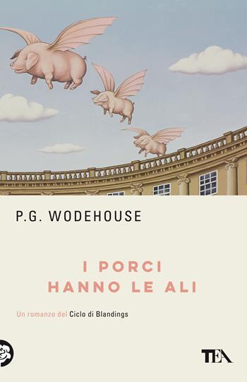 I porci hanno le ali - Pelham G. Wodehouse - Libro TEA 2022, TEA biblioteca | Libraccio.it