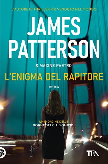 L'enigma del rapitore - James Patterson, Maxine Paetro - Libro TEA 2022, Suspense best seller | Libraccio.it