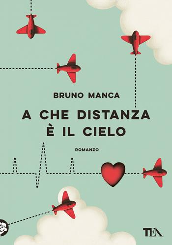 A che distanza è il cielo - Bruno Manca - Libro TEA 2022, Narrativa Tea | Libraccio.it