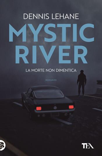 Mystic River - Dennis Lehane - Libro TEA 2022, Suspense best seller | Libraccio.it