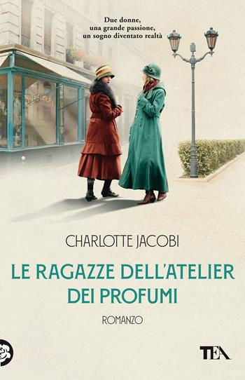 Le ragazze dell'atelier dei profumi - Charlotte Jacobi - Libro TEA 2022, SuperTEA | Libraccio.it