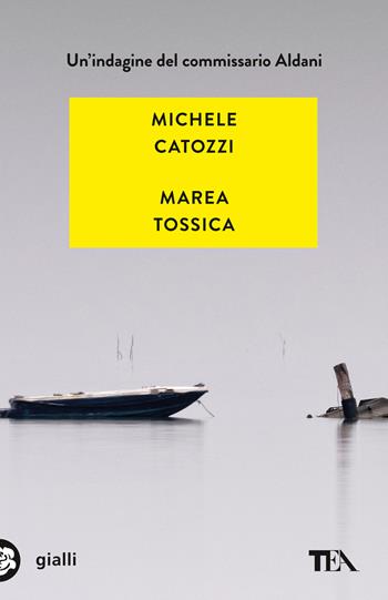 Marea tossica. Un'indagine del commissario Aldani - Michele Catozzi - Libro TEA 2022, Gialli TEA | Libraccio.it
