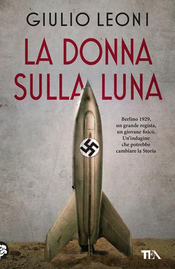 La donna sulla luna - Giulio Leoni - Libro TEA 2023, Narrativa Tea | Libraccio.it