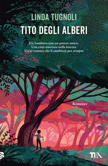 Tito degli alberi - Linda Tugnoli - Libro TEA 2023, Narrativa Tea | Libraccio.it