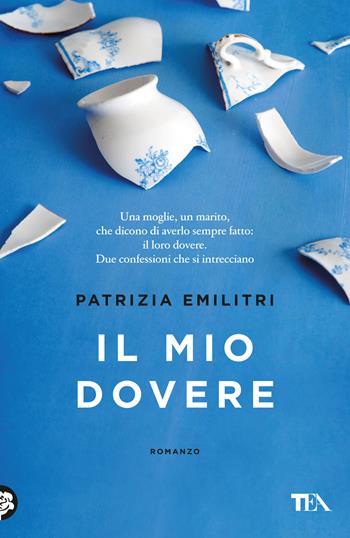 Il mio dovere - Patrizia Emilitri - Libro TEA 2024, Narrativa Tea | Libraccio.it