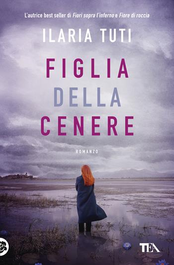 Figlia della cenere - Ilaria Tuti - Libro TEA 2022, Suspense best seller | Libraccio.it