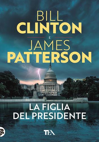 La figlia del presidente - Bill Clinton, James Patterson - Libro TEA 2022, Tea più | Libraccio.it