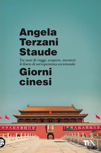 Giorni cinesi - Angela Terzani Staude - Libro TEA 2022, Saggi best seller | Libraccio.it
