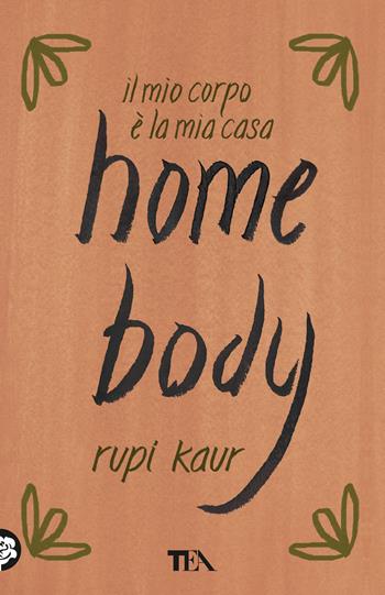 Home body. Il mio corpo è la mia casa - Rupi Kaur - Libro TEA 2023, SuperTEA | Libraccio.it