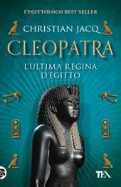 Cleopatra. L'ultima regina d'Egitto