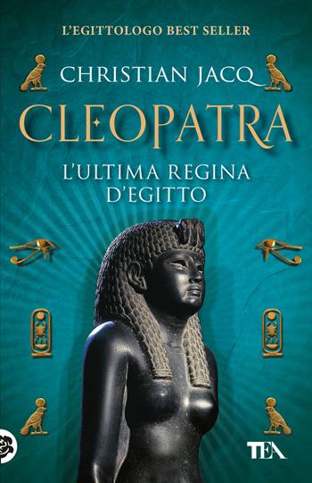 Cleopatra. L'ultima regina d'Egitto - Christian Jacq - Libro TEA 2023, SuperTEA | Libraccio.it