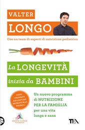 La longevità inizia da bambini. Un nuovo programma di nutrizione per la famiglia per una vita lunga e sana