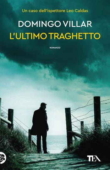 L'ultimo traghetto - Domingo Villar - Libro TEA 2023, TEA hit | Libraccio.it