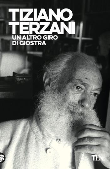 Un altro giro di giostra - Tiziano Terzani - Libro TEA 2024, Opere di Tiziano Terzani | Libraccio.it