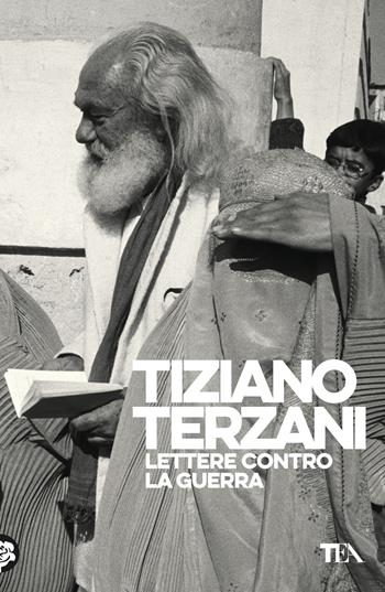 Lettere contro la guerra - Tiziano Terzani - Libro TEA 2025, Opere di Tiziano Terzani | Libraccio.it