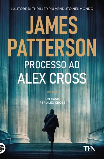 Processo ad Alex Cross - James Patterson - Libro TEA 2023, Suspense best seller | Libraccio.it