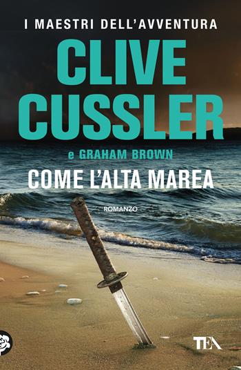 Come l'alta marea - Clive Cussler, Graham Brown - Libro TEA 2023, I maestri dell'avventura | Libraccio.it