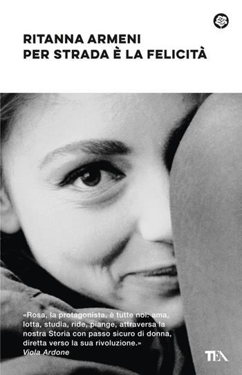 Per strada è la felicità - Ritanna Armeni - Libro TEA 2023, Narrativa best seller | Libraccio.it