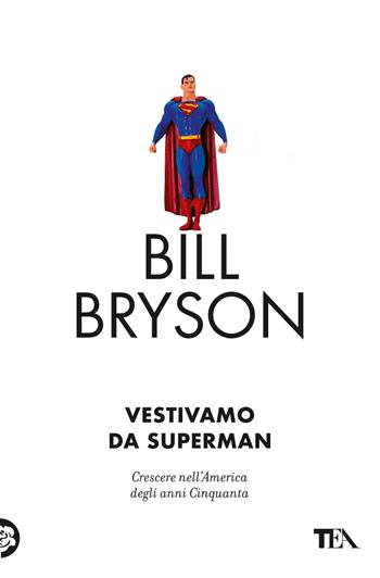 Vestivamo da Superman - Bill Bryson - Libro TEA 2023, Saggi best seller | Libraccio.it