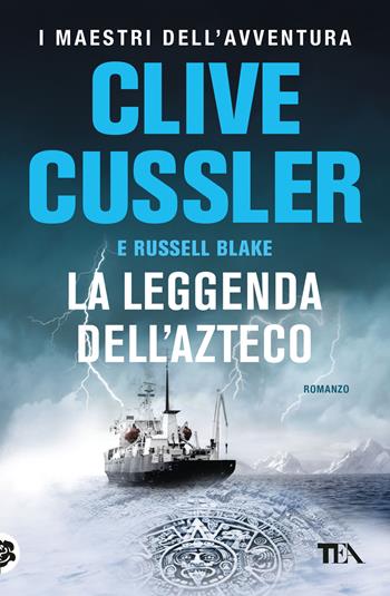 La leggenda dell'azteco - Clive Cussler, Russell Blake - Libro TEA 2024, I maestri dell'avventura | Libraccio.it