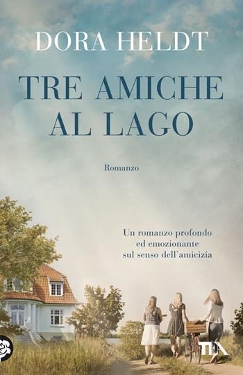 Tre amiche al lago - Dora Heldt - Libro TEA 2023, SuperTEA | Libraccio.it