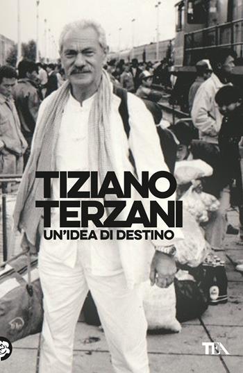 Un'idea di destino - Tiziano Terzani - Libro TEA 2024, Opere di Tiziano Terzani | Libraccio.it