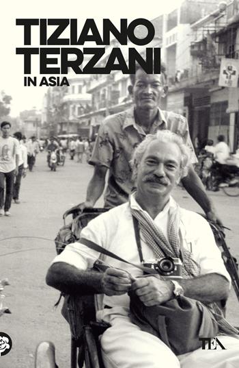 In Asia - Tiziano Terzani - Libro TEA 2024, Opere di Tiziano Terzani | Libraccio.it