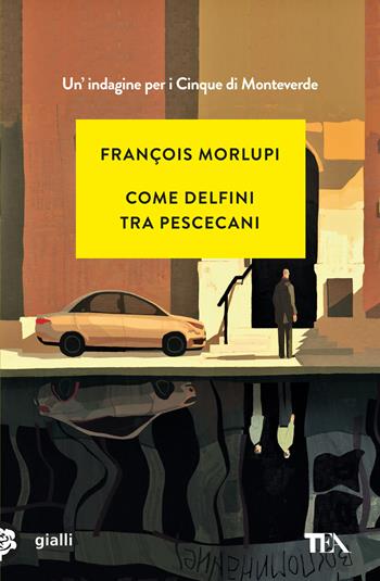 Come delfini tra pescecani. Un'indagine per i Cinque di Monteverde - François Morlupi - Libro TEA 2023, Gialli TEA | Libraccio.it