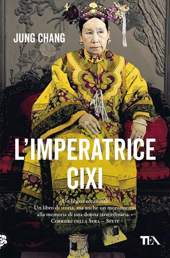L'imperatrice Cixi. La concubina che accompagnò la Cina nella modernità - Jung Chang - Libro TEA 2023, Saggi best seller | Libraccio.it