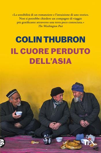 Il cuore perduto dell'Asia - Colin Thubron - Libro TEA 2023, Saggi best seller | Libraccio.it