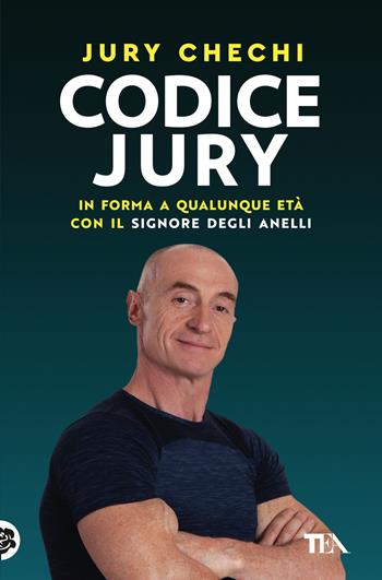 Codice Jury. In forma a qualunque età con il primo manuale del Signore degli anelli - Jury Chechi - Libro TEA 2025, Varia best seller | Libraccio.it