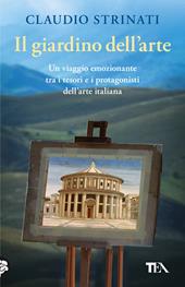 Il giardino dell'arte. Il romanzo di un viaggio fra le meraviglie d'Italia