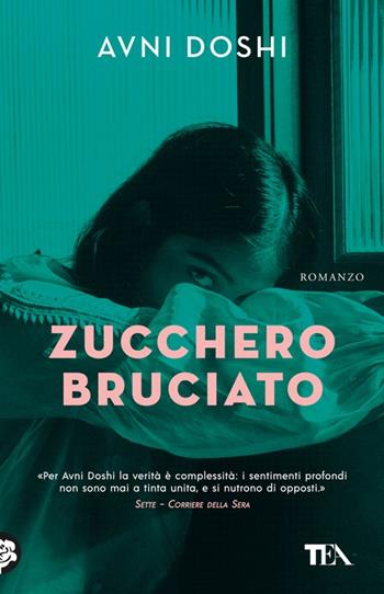 Zucchero bruciato - Avni Doshi - Libro TEA 2023, TEA hit | Libraccio.it