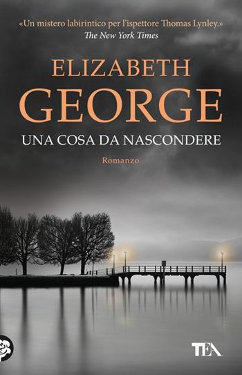 Una cosa da nascondere - Elizabeth George - Libro TEA 2023, TEA hit | Libraccio.it