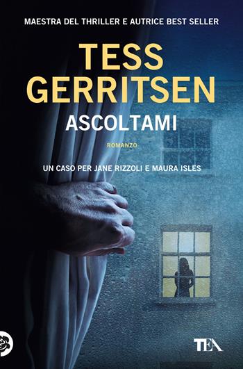 Ascoltami - Tess Gerritsen - Libro TEA 2023, Suspense best seller | Libraccio.it