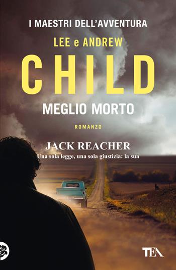 Meglio morto - Lee Child, Andrew Child - Libro TEA 2023, I maestri dell'avventura | Libraccio.it