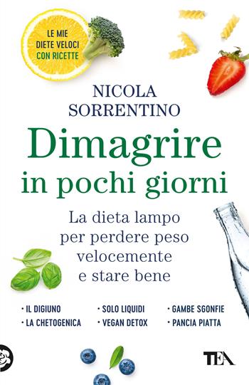Dimagrire in pochi giorni. Perdere peso velocemente e stare bene - Nicola Sorrentino - Libro TEA 2023, Varia best seller | Libraccio.it