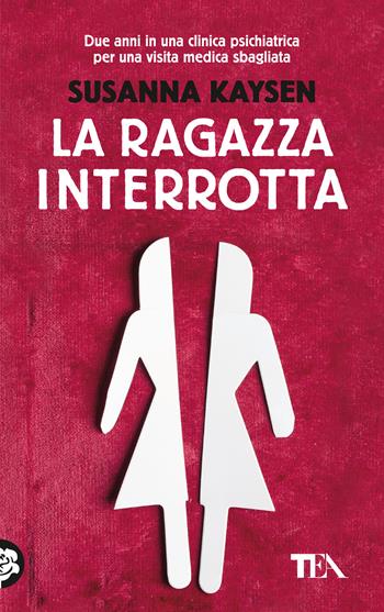 La ragazza interrotta - Susanna Kaysen - Libro TEA 2023 | Libraccio.it
