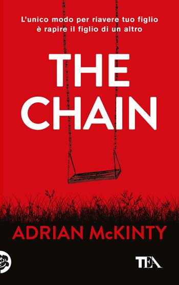 The chain. Ediz. italiana - Adrian McKinty - Libro TEA 2023 | Libraccio.it