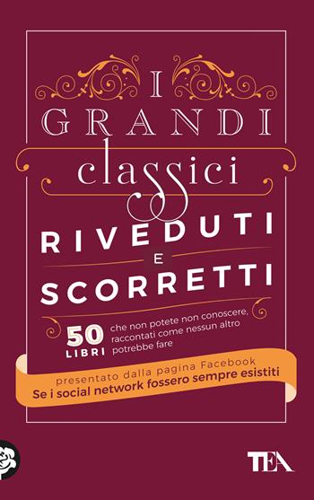 I grandi classici riveduti e scorretti. 50 libri che non potete non conoscere, raccontati come nessun altro potrebbe fare - Se i social network fossero sempre esistiti - Libro TEA 2023 | Libraccio.it