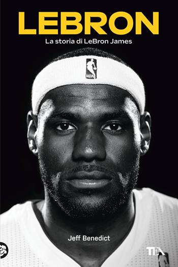 LeBron. La storia di LeBron James - Jeff Benedict - Libro TEA 2023, TEA Varia | Libraccio.it