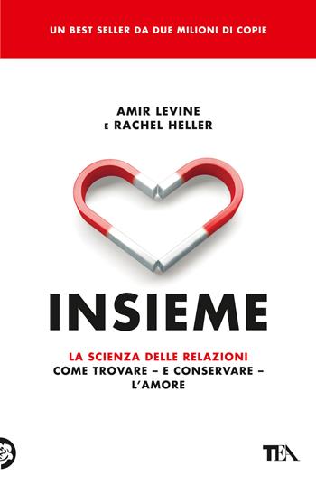 Insieme. La scienza delle relazioni: come trovare e conservare l'amore - Amir Levine, Rachel Heller - Libro TEA 2023, TEA Varia | Libraccio.it